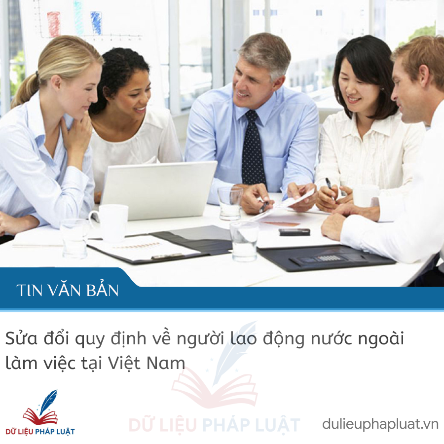 Sửa đổi quy định về người lao động nước ngoài làm việc tại Việt Nam
